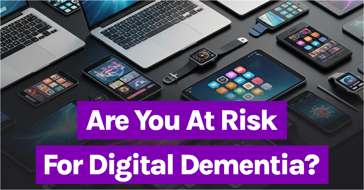Digital Memory Is At Risk Brain Health Breakthroughs | Are You at Risk For Digital Dementia?